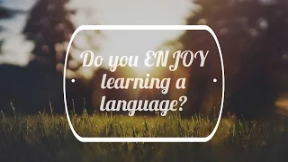 Do You Enjoy Learning a Language?