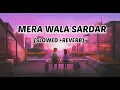 Mera Wala Sardar (Slowed +Reverb) _ Jugraj Sandhu. LO-FI Chill Beats