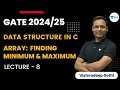 Array Finding Minimum and Maximum L8 GATE Data Structure in C Vishvadeep Gothi