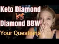 Keto Diamond Diamond BBW Questions Answered