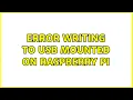 Error writing to USB mounted on Raspberry Pi 2 Solutions
