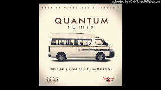 quantum remix by touchline x focalistic x issa matthews official audio 