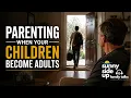 PARENTING When Your Children Become Adults Sunny Side Up Family Talks