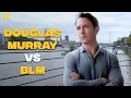 Douglas Murray interview BLM