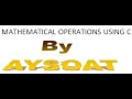 MATHEMATICAL OPERATIONS USING C