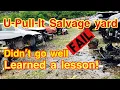 Junkyard U-pull it Learned a lesson about these salvage yards
