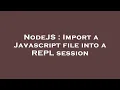NodeJS Import a Javascript file into a REPL session