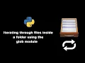 Iterating through files inside a folder using the glob module in python
