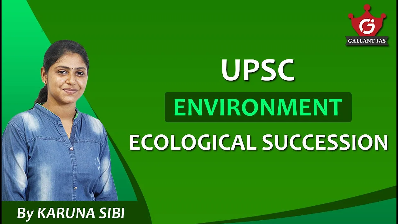 Ecological Succession | Environment & Ecology | Prakriti | UPSC CSE | Gallant IAS