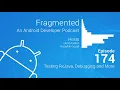 Fragmented Podcast Episode Testing RxJava Debugging and More