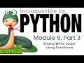Python Spring 2025 Module 5-3 Ending while Loops Using Conditions