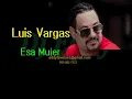 Luis Vargas - Ésa Mujer La Borraré - Letras (Sólo Entretenimiento)