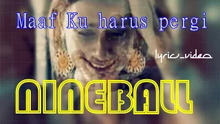 Download || Maaf Ku Harus Pergi –Nineball || Lyrics Video || MP3