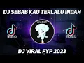 Download Lagu DJ SEBAB KAU TERLALU INDAH JEDAG JEDUG | DJ CAMPURAN VIRAL FYP TIKTOK 2023