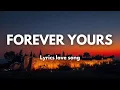 Download Lagu Forever Yours👄 English (Lyrics) papular 💞Hit Song 🎵🎶