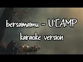 Download Lagu bersamamu - U'CAMP (karaoke)