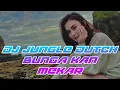 Download Lagu BUNGA KAN MEKAR‼️DJ JUNGLE DUTCH TRENDING 🔥🔥