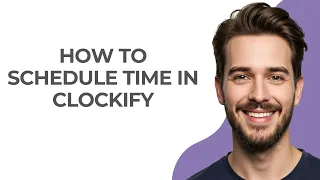 How to Schedule Time In Clockify - UPDATED