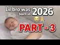 Lil bro was born in 2026 Part - 3 2026 Comments as a Song