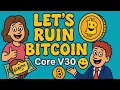 Let s Ruin Bitcoin - Core V30 and OP