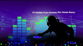 Download Flute Fantasy DJ Nasha MIX House Remix Stereo MP3