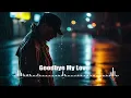 Download Lagu Goodbye My Love 🎧ྀི♪⋆.✮