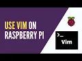 How to Install and Set Up Vim on Raspberry Pi OS