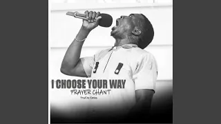 i choose your way prayer chant