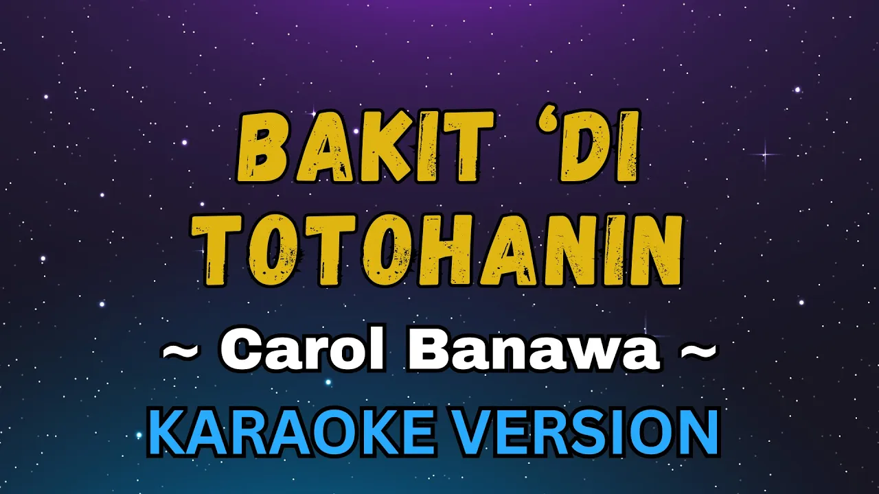 Bakit Di Totohanin - Carol Banawa (OPM Karaoke Version)