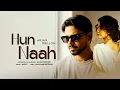 Lagu Hun Naah - Arjan Dhillon (Album) | New Punjabi Songs 2025 | Romantic Sad Song