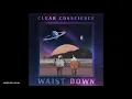 Clear Conscience - Waist Down (feat. Benton) [Release2021]