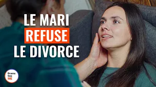 Le Mari Refuse Le Divorce | @DramatizeMeFrance
