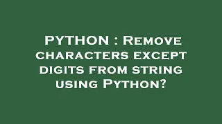 PYTHON Remove characters except digits from string using Python