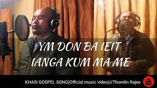 YM DON BA IEID IANGA KUM MA ME Khasi Gospel Song Thomlin Rajee Official Music Video 