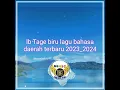 Lagu lb Tage biru lagu pop bahasa daerah terbaru 2023/2024