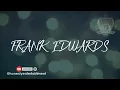 Frank Edwards - I lift my voice