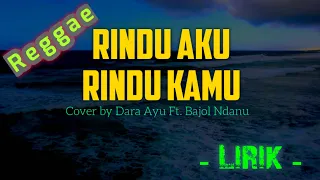 Download Dara Ayu Ft. Bajol Ndanu - Rindu Aku Rindu Kamu (Reggae | Lirik) MP3