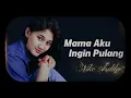 Nike Ardila - Mama Aku Ingin Pulang - Lirik Lagu