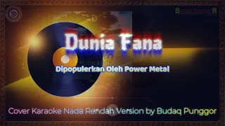 Download Power Metal - Dunia Fana Karaoke HQ Low Key Nada Rendah Cover by Budaq Punggor MP3