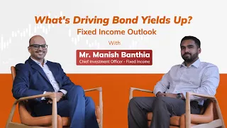 What’s Driving Bond Yields Up? | Fixed Income Outlook with Manish Banthia