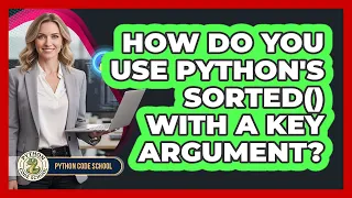 How Do You Use Python s Sorted With A Key Argument - Python Code School