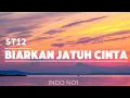 Lagu Biarkan Jatuh Cinta -  ST12 || Lirik