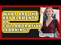 What Are The Key Elements Of Collaborative Learning - Aspiring Teacher Guide