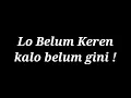 Lo belum keren kalo belum gini!