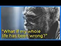 Wayne Dyer - What if my whole life has been wrong