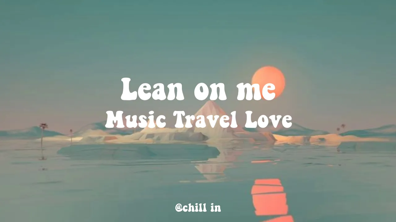 Lean on me ( lyrics ) Music Travel Love