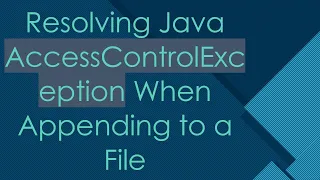 Resolving Java AccessControlException When Appending to a File