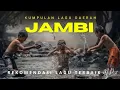 Download Lagu 🔥 KUMPULAN LAGU DAERAH JAMBI || REKOMENDASI LAGU MP3 TERBAIK