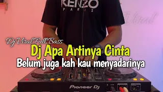DJ APA ARTINYA CINTA VIRAL TIKTOK | BELUM JUGA KAH KAU MENYADARINYA FULL BASS 2026