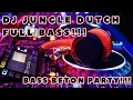 DJ JUNGLE DUTCH FULL BASS!!! BASS BETON PARTY BOSSS
